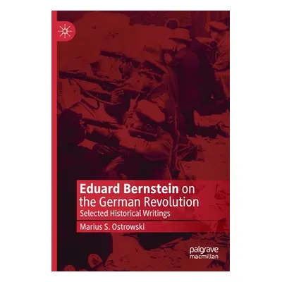 "Eduard Bernstein on the German Revolution: Selected Historical Writings" - "" ("Ostrowski Mariu