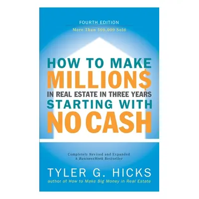 "How to Make Millions in Real Estate in Three Years Startingwith No Cash: Fourth Edition" - "" (