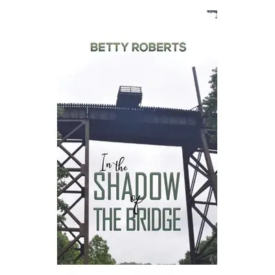 "In the Shadow of the Bridge" - "" ("Roberts Betty")(Pevná vazba)