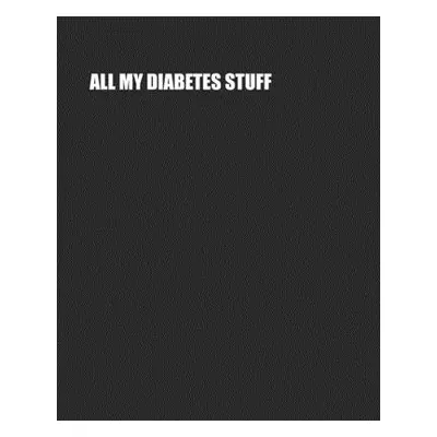 "All My Diabetes Stuff: Two Year Log Book - Record Daily Glucose Readings On Easy One-Month Page