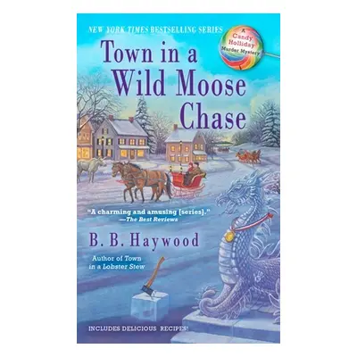 "Town in a Wild Moose Chase: A Candy Holliday Murder Mystery" - "" ("Haywood B. B.")(Mass Market