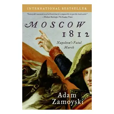 "Moscow 1812: Napoleon's Fatal March" - "" ("Zamoyski Adam")(Paperback)