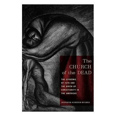 "The Church of the Dead: The Epidemic of 1576 and the Birth of Christianity in the Americas" - "