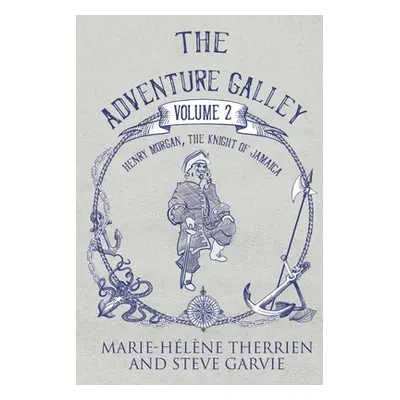 "The Adventure Galley - Volume 2 Henry Morgan, the Knight of Jamaica" - "" ("Therrien Marie-Hele