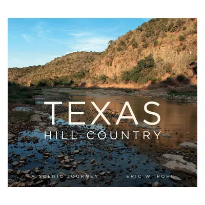 "Texas Hill Country: A Scenic Journey" - "" ("Pohl Eric")(Pevná vazba)