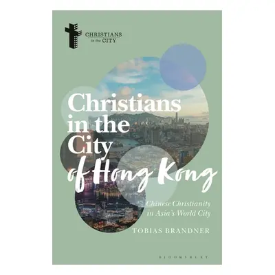 "Christians in the City of Hong Kong: Chinese Christianity in Asia's World City" - "" ("Brandner