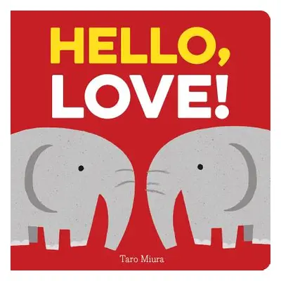 "Hello, Love!: (Board Books for Baby, Baby Books on Love an Friendship)" - "" ("Miura Taro")(Boa