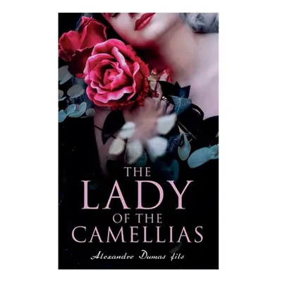 "The Lady of the Camellias: Classic of French Literature" - "" ("Fils Alexandre Dumas")(Paperbac