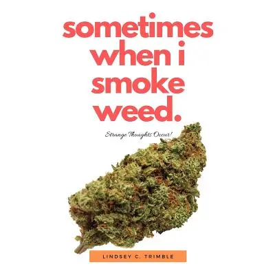 "Sometimes When I Smoke Weed: Strange Thoughts Occur" - "" ("Trimble Lindsey")(Paperback)