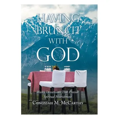 "Having Brunch with God: Weekly Devotionals That Provide Spiritual Nourishment" - "" ("McCarthy 