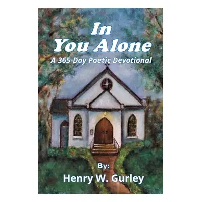 "In You Alone: A 365-Day Poetic Devotional" - "" ("Gurley Henry W.")(Paperback)