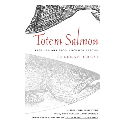 "Totem Salmon: Life Lessons from Another Species" - "" ("House Freeman")(Paperback)