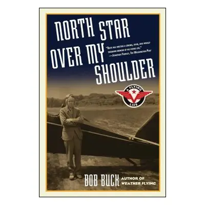 "North Star Over My Shoulder: A Flying Life" - "" ("Buck Bob")(Paperback)