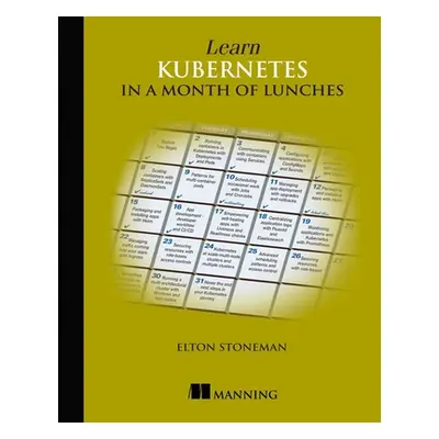 "Learn Kubernetes in a Month of Lunches" - "" ("Stoneman Elton")(Paperback)