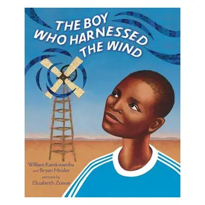 "The Boy Who Harnessed the Wind: Picture Book Edition" - "" ("Kamkwamba William")(Pevná vazba)