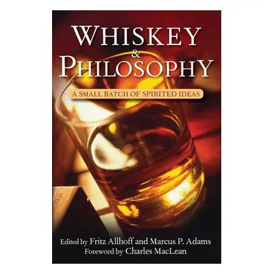 "Whiskey and Philosophy: A Small Batch of Spirited Ideas" - "" ("Allhoff Fritz")(Pevná vazba)