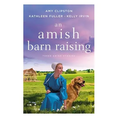 "An Amish Barn Raising: Three Stories" - "" ("Clipston Amy")(Paperback)