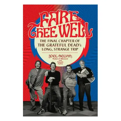 "Fare Thee Well: The Final Chapter of the Grateful Dead's Long, Strange Trip" - "" ("Selvin Joel