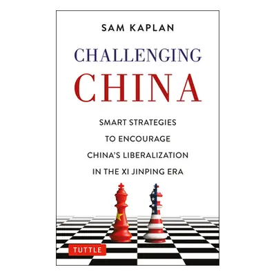 "Challenging China: Smart Strategies for Dealing with China in the XI Jinping Era" - "" ("Kaplan