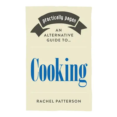 "Practically Pagan - An Alternative Guide to Cooking" - "" ("Patterson Rachel")(Paperback)