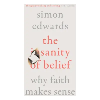 "The Sanity of Belief: Why Faith Makes Sense" - "" ("Edwards Simon")(Paperback)