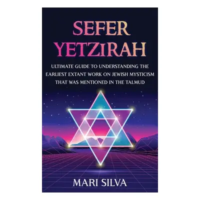 "Sefer Yetzirah: Ultimate Guide to Understanding the Earliest Extant Work on Jewish Mysticism th