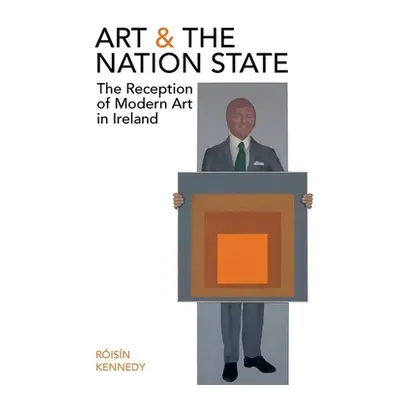 "Art and the Nation State: The Reception of Modern Art in Ireland" - "" ("Kennedy Risn")(Pevná v