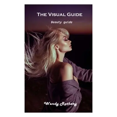 "The Visual Guide: Beauty guide" - "" ("Wendy Rothery")(Pevná vazba)