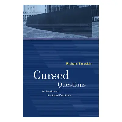 "Cursed Questions: On Music and Its Social Practices" - "" ("Taruskin Richard")(Paperback)