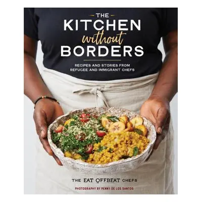 "The Kitchen Without Borders: Recipes and Stories from Refugee and Immigrant Chefs" - "" ("Eat O