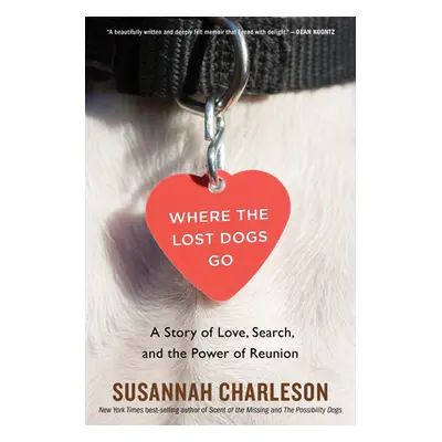 "Where the Lost Dogs Go: A Story of Love, Search, and the Power of Reunion" - "" ("Charleson Sus