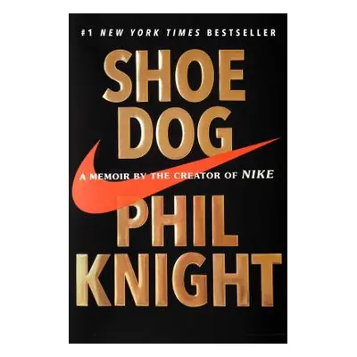 "Shoe Dog: A Memoir by the Creator of Nike" - "" ("Knight Phil")(Pevná vazba)