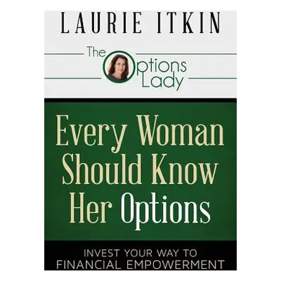 "Every Woman Should Know Her Options: Invest Your Way to Financial Empowerment" - "" ("Itkin Lau