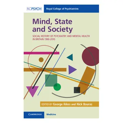 "Mind, State and Society: Social History of Psychiatry and Mental Health in Britain 1960-2010" -