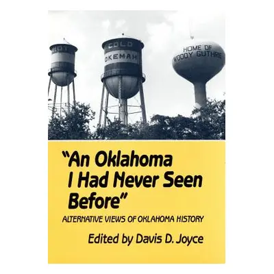 "An Oklahoma I Had Never Seen Before: Alternative Views of Oklahoma History" - "" ("Joyce Davis 