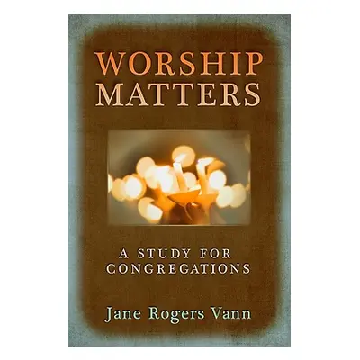 "Worship Matters: A Study for Congregations" - "" ("Vann Jane Rogers")(Paperback)