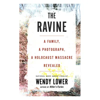 "The Ravine: A Family, a Photograph, a Holocaust Massacre Revealed" - "" ("Lower Wendy")(Pevná v