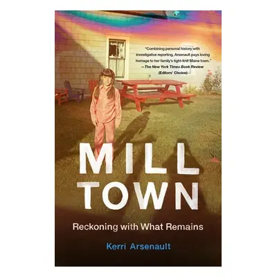 "Mill Town: Reckoning with What Remains" - "" ("Arsenault Kerri")(Paperback)