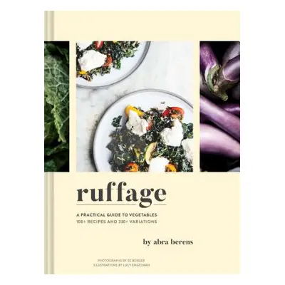 "Ruffage: A Practical Guide to Vegetables (Vegetarian Cookbook, Vegetable Cookbook, Best Vegetar