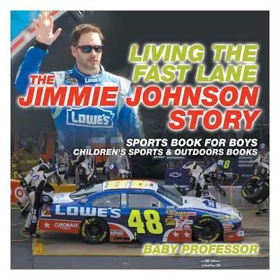 "Living the Fast Lane: The Jimmie Johnson Story - Sports Book for Boys - Children's Sports & Out