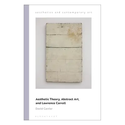 "Aesthetic Theory, Abstract Art, and Lawrence Carroll" - "" ("Carrier David")(Paperback)