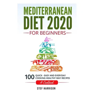 "Mediterranean Diet 2020 For Beginners: 100-Quick-Easy and Everyday Cooking-Healthy Way Recipes-