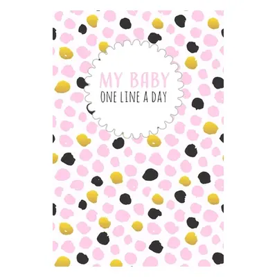 "My Baby One Line a Day: Five Year Memory Book for new Moms." - "" ("Design Dadamilla")(Paperbac