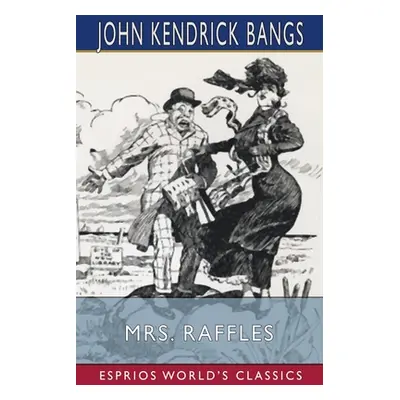 "Mrs. Raffles (Esprios Classics)" - "" ("Bangs John Kendrick")(Paperback)