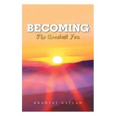 "Becoming: The Greatest You" - "" ("Gaylah Krahtay")(Paperback)