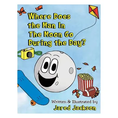 "Where Does the Man In The Moon Go During the Day?" - "" ("Jackson Jared")(Pevná vazba)