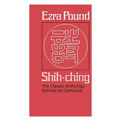 "Shih-Ching: The Classic Anthology Defined by Confucius" - "" ("Pound Ezra")(Paperback)