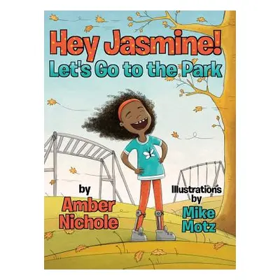 "Hey Jasmine! Let's Go to the Park" - "" ("Nichole Amber")(Pevná vazba)