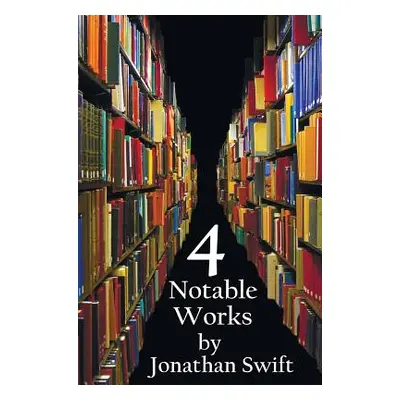 "Four Notable Works by Jonathan Swift