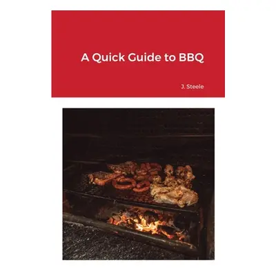 "A Quick Guide to BBQ" - "" ("Steele J.")(Paperback)